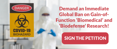 SIGN THE PETITION: Demand an Immediate Global Ban on Gain-of-Function ‘Biomedical’ and ‘Biodefense’ Research!