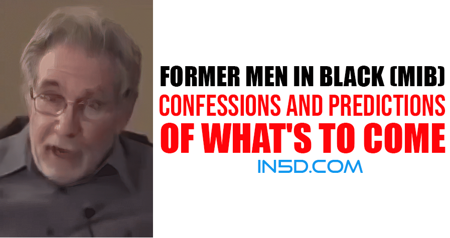former 'men in black' confessions and predictions of what’s to come for humanity