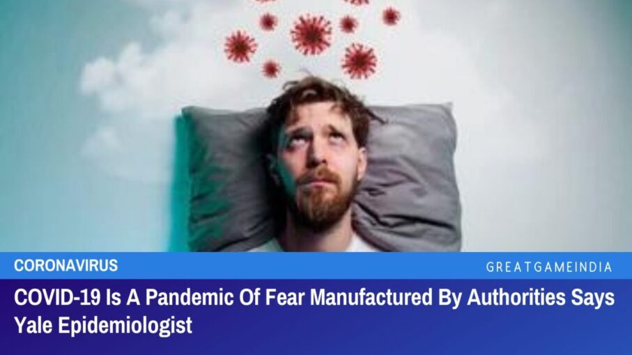 yale epidemiologist covid 19 is a pandemic of fear manufactured by authorities