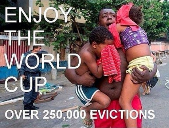 250.000 people across Brazil have been forcefully removed from their homes for the World Cup. 
