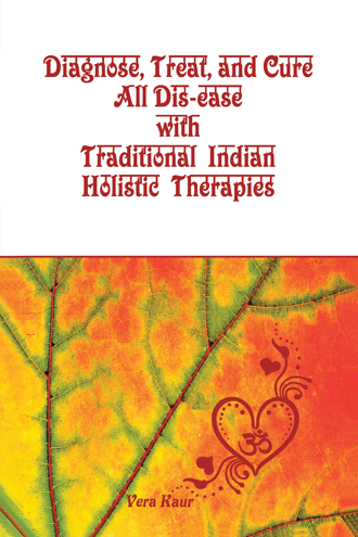 vera-kaur-diagnose-treat-and-cure-all-dis-ease-with-traditional-indian-holistic-therapies-book