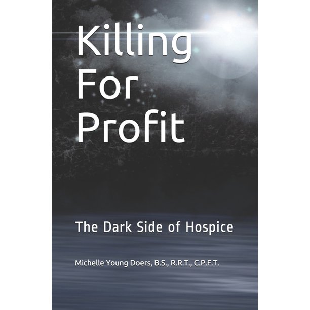 Killing For Profit: The Dark Side of Hospice (Paperback)