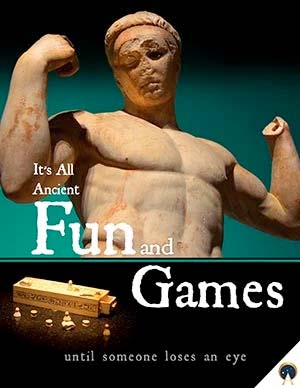 It’s all Ancient Fun and Games