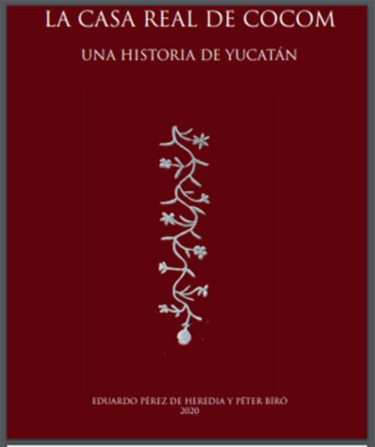 The recently published book, The Royal House of Cocom: A history of Yucatán, by Eduardo Perez de Heredia and Peter Biro. (Academia)