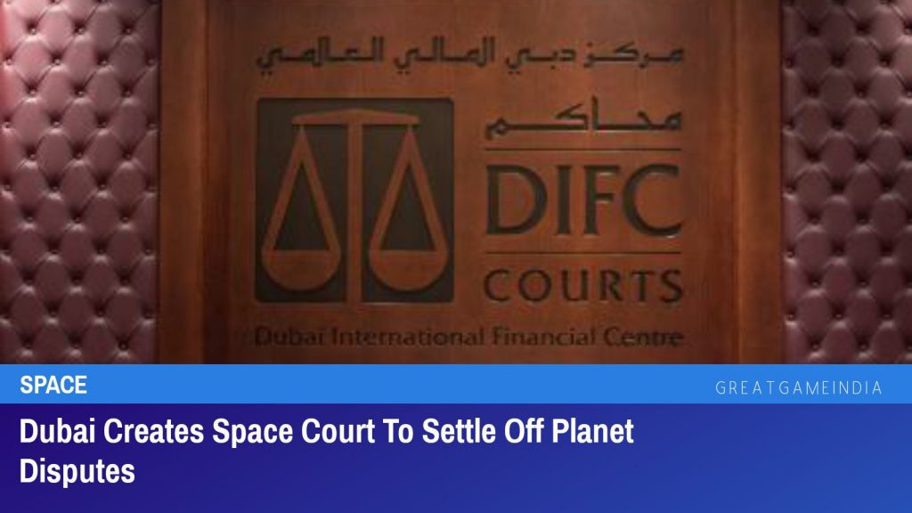 Dubai Creates Space Court To Settle Off Planet Disputes