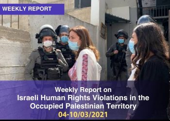 Weekly Report on Israeli Human Rights Violations in the Occupied Palestinian Territory 04 – 10 March 2021