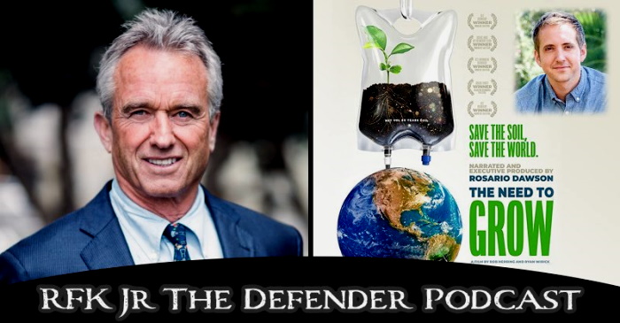 ‘The Need to Grow’ Filmmaker Tells RFK, Jr.: Industrial Ag Is Killing Our Soil — Regenerative Farming Is the Answer Podcastrfk