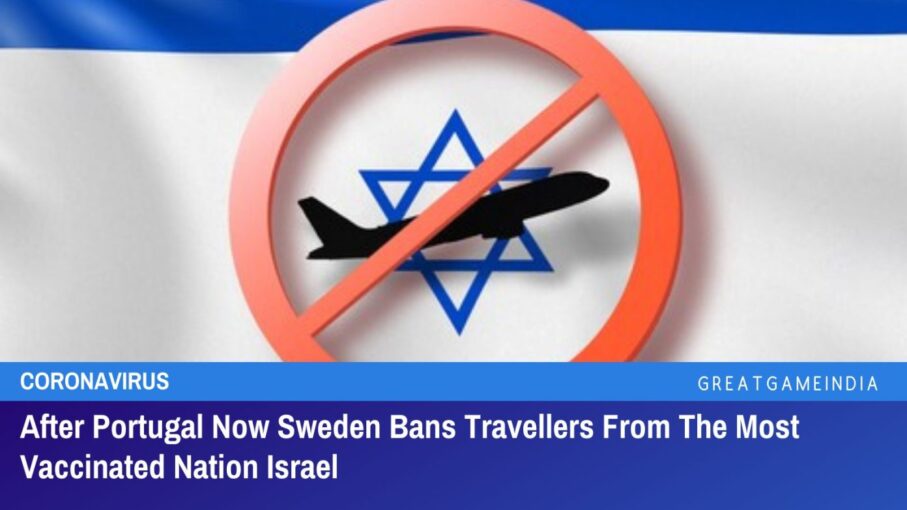 portugal and now sweden banned travellers from israel, the most vaccinated nation on earth